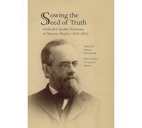 Sowing the Seed of Truth: Orthodox Quaker Sermons of Murray Shipley (1873-1876)