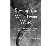 Sowing the West Texas Wind: Misinformation Causes, Consequences, and Interventions