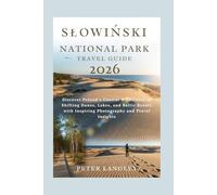 SŁOWIŃSKI NATIONAL PARK TRAVEL GUIDE: Discover Poland’s Coastal Wilderness of Shifting Dunes, Lakes, and Baltic Beauty with Inspiring Photography and Travel Insights