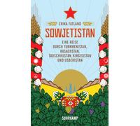 Sowjetistan: Eine Reise durch Turkmenistan, Kasachstan, Tadschikistan, Kirgisistan und Usbekistan: 5080