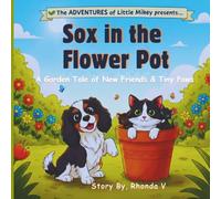 Sox in the Flower Pot: A Garden Tale of New Friends & Tiny Paws (The Adventures of Little Mikey!!)