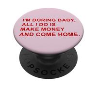 Soy Aburrido Bebé Ganar Dinero Vuelve a Casa Divertido Estilo de PopSockets PopGrip Adhesivo