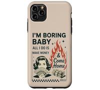 Soy Aburrido bebé Todo lo Que Hago es Ganar Dinero y Volver a casa Carcasa para iPhone 11 Pro MAX