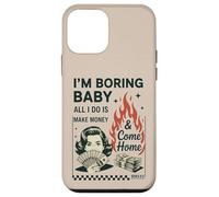 Soy Aburrido bebé Todo lo Que Hago es Ganar Dinero y Volver a casa Carcasa para iPhone 12 Mini