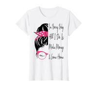 Soy aburrido, bebé, todo lo que hago es ganar dinero y volver a casa de forma divertida Camiseta