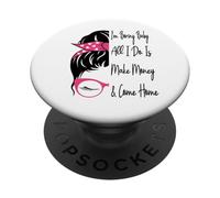 Soy aburrido, bebé, todo lo que hago es ganar dinero y volver a casa de forma divertida PopSockets PopGrip Adhesivo