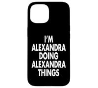 Soy Alexandra Doing Things Nombre Personalizado Carcasa para iPhone 15