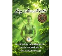 Soy Alma Fértil: Una historia de infertilidad duelo y renacimiento