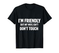 Soy amigable Pero mi Esposa no es Graciosa Marido Matrimonio Humor Camiseta