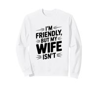 Soy amigable Pero mi Esposa no es Gracioso Humor de relación Sudadera