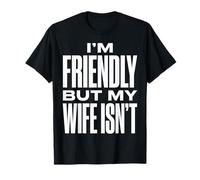 Soy amigable Pero mi Esposa no es Gracioso Humor Marido Camiseta