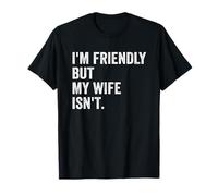 Soy amistoso Pero mi Esposa no es Divertido Marido Camiseta