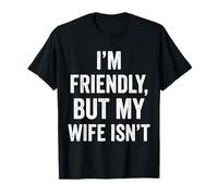 Soy amistoso Pero mi Esposa no es Divertido Marido Camiseta