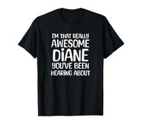Soy así de increíble Diane ha Estado Escuchando Hablar Camiseta