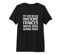 Soy así de increíble Frances ha Estado Escuchando Hablar Camiseta Premium