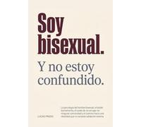 Soy bisexual. Y no estoy confundido.: La psicología del hombre bisexual: el coste de no encajar en ninguna comunidad y el camino hacia una identidad que no necesita validación externa