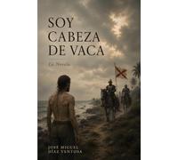 SOY CABEZA DE VACA: La Novela (Hispanidad)