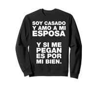 Soy casado y amo a mi esposa Funny Mexicans Sarcastic Sudadera