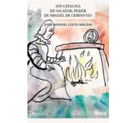 Soy Catalina De Salazar Mujer De Miguel De Cervantes
