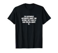 Soy cautelosamente optimista sobre el futuro, pero tengo un... Camiseta