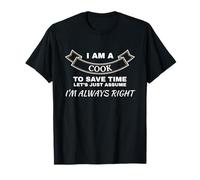 Soy Cocinero Supongamos Que Siempre Tengo razón Humor de Cocina Camiseta