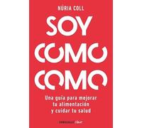 Soy como como: Una guía para mejorar tu alimentación y cuidar tu salud (Clave)