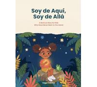 Soy de Aquí, Soy de Allá: A Boricua Story for Kids Who Have Never Been to the Island