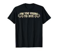 Soy Demasiado Joven para teñir el Humor Divertido del Color del Cabello Camiseta