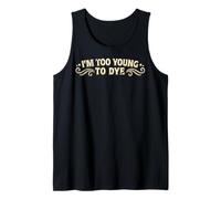 Soy Demasiado Joven para teñir el Humor Divertido del Color del Cabello Camiseta sin Mangas
