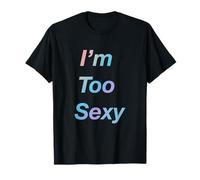 Soy Demasiado Sexy Camiseta