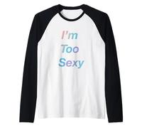 Soy Demasiado Sexy Camiseta Manga Raglan