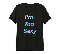 Soy Demasiado Sexy Camiseta Premium