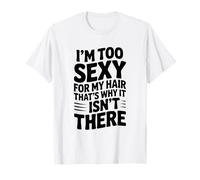 Soy Demasiado Sexy para mi Cabello, por eso no está ahí Camiseta