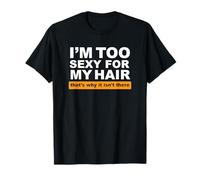 Soy Demasiado Sexy para mi Cabello, por eso no está ahí Camiseta