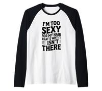 Soy Demasiado Sexy para mi Cabello, por eso no está ahí Camiseta Manga Raglan