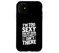 Soy Demasiado Sexy para mi Cabello, por eso no está ahí Carcasa para iPhone 11