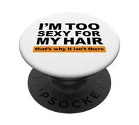 Soy Demasiado Sexy para mi Cabello, por eso no está ahí PopSockets PopGrip Adhesivo