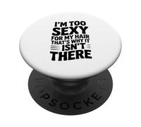 Soy Demasiado Sexy para mi Cabello, por eso no está ahí PopSockets PopGrip Adhesivo