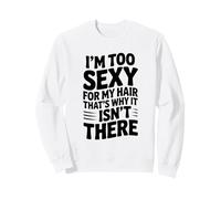 Soy Demasiado Sexy para mi Cabello, por eso no está ahí Sudadera
