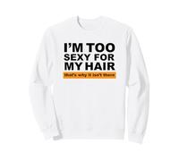 Soy Demasiado Sexy para mi Cabello, por eso no está ahí Sudadera