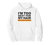 Soy Demasiado Sexy para mi Cabello, por eso no está ahí Sudadera con Capucha