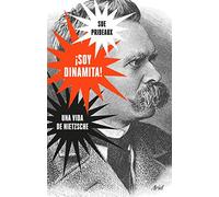 ¡Soy dinamita! – Una vida de Nietzsche – Ariel