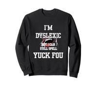 Soy disléxico, Pero todavía Puedo deletrear Yuck FOU Sudadera