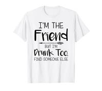 Soy el amigo, pero también estoy borracho encontrar a alguien más Camiseta