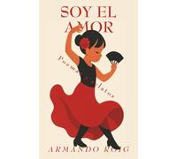 Soy el amor: Poemas y relatos