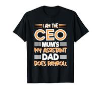 Soy el Director Ejecutivo, mi Madre es mi Asistente, mi Padre Hace la nómina de los Hijos de la Familia Camiseta