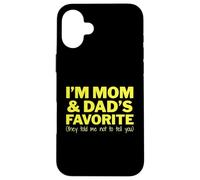 Soy el Favorito de mamá y papá, me dijeron Que no te dijera Divertido Carcasa para iPhone 16 Plus