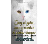 SOY EL GATO VIVO Y MUERTO AL MISMO TIEMPO: CUENTOS PARA NO CREER