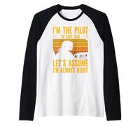 Soy el piloto para ahorrar tiempo, asumamos que siempre tengo razón Camiseta Manga Raglan