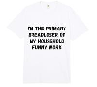 Soy el Principal Perdedor de Pan de la aplicación de Trabajo humorístico de mi hogar Comfort Colors Adult Heavyweight T-Shirt